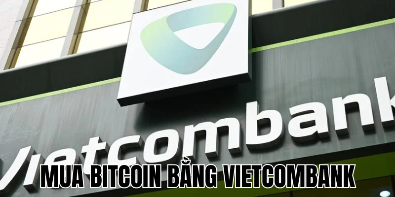 Mua Bitcoin Bằng Vietcombank: Hướng Dẫn Chi Tiết Và An Toàn 2025 1 Anh Thumb bai viet1 66